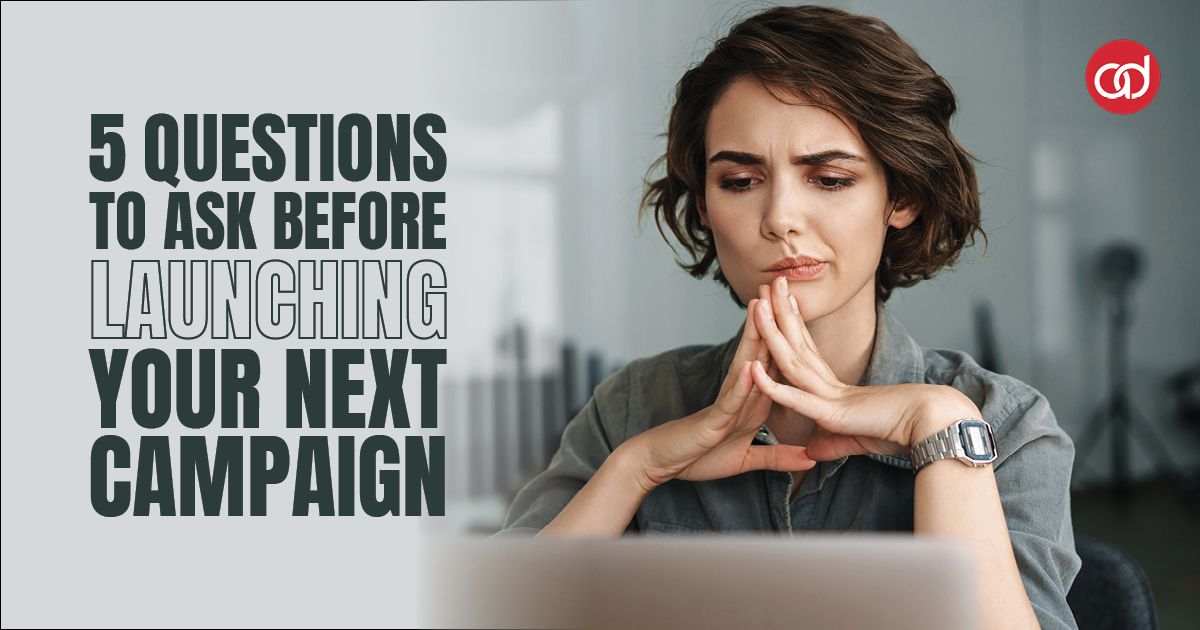 5 Questions to Ask Before Launching Your Next Campaign - AdSerts, Inc.
