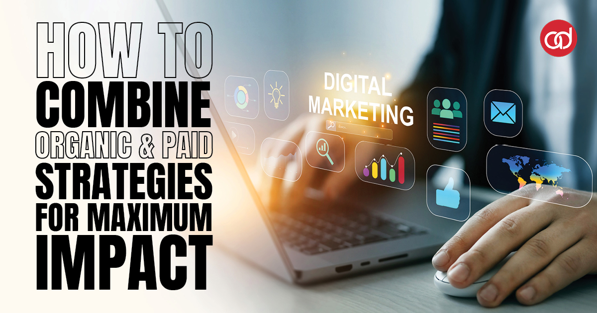 How to Combine Organic and Paid Strategies for Maximum Impact - AdSerts, Inc.